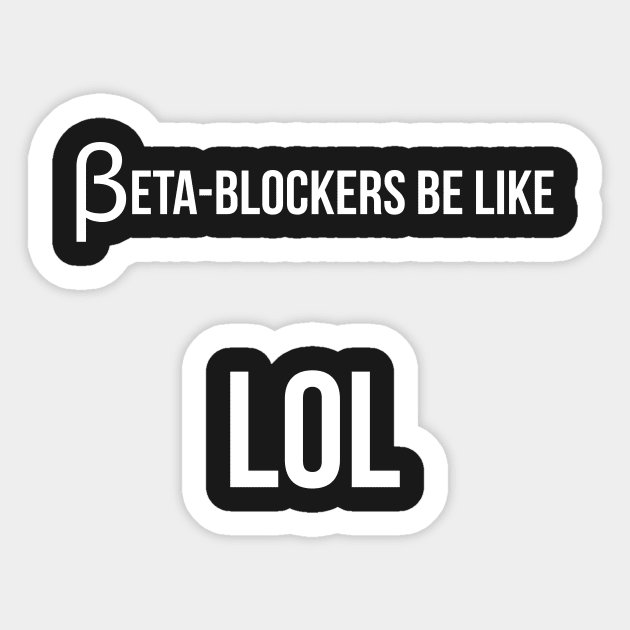 Beta blockers be like LOL bad medical joke Sticker by Mandz11